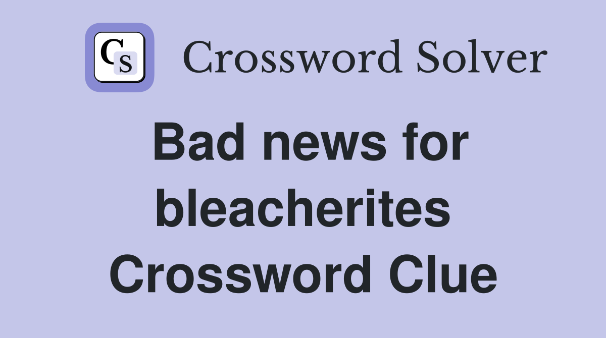 Bad news for bleacherites Crossword Clue