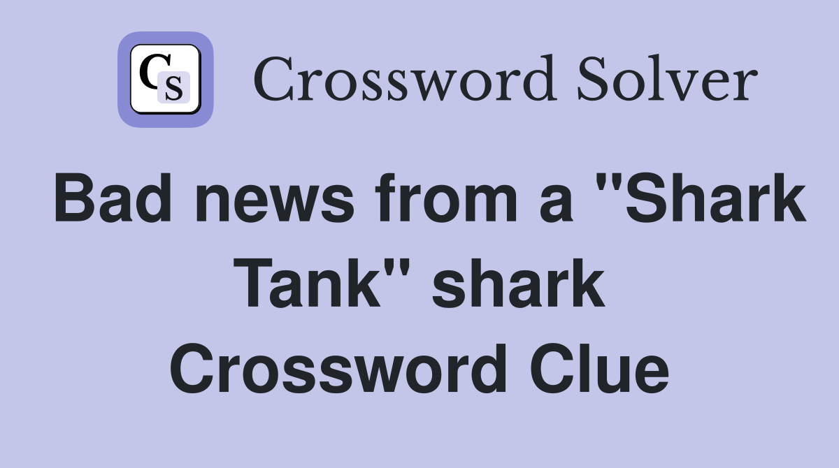 Bad news from a "Shark Tank" shark Crossword Clue