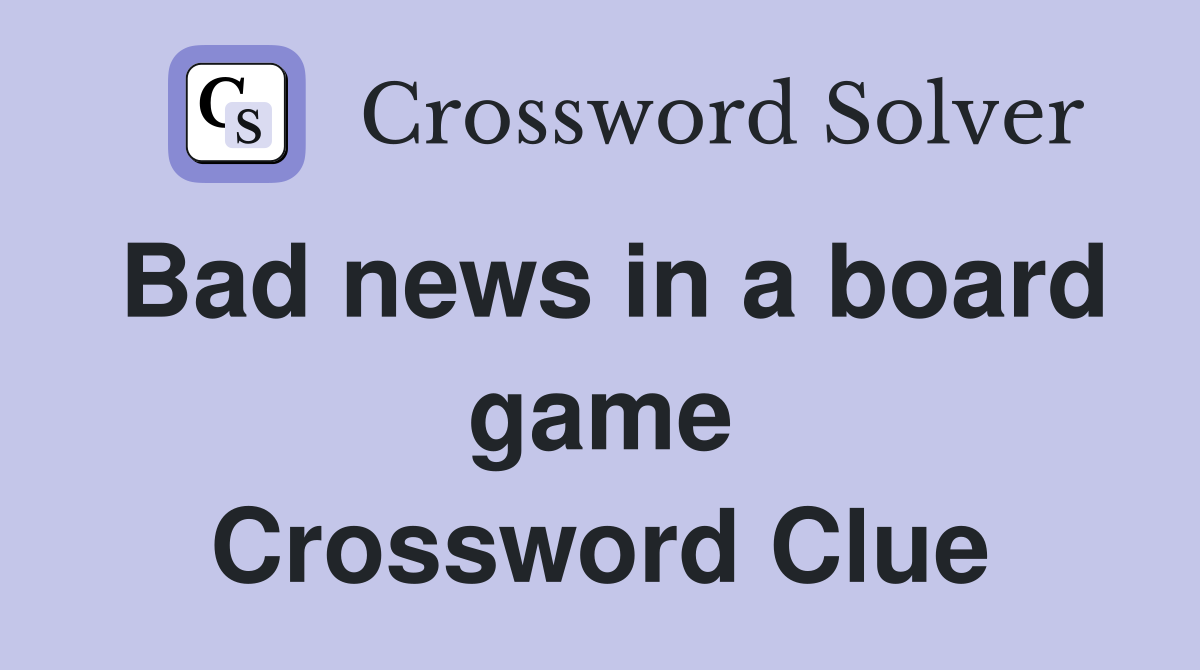 Bad news in a board game Crossword Clue