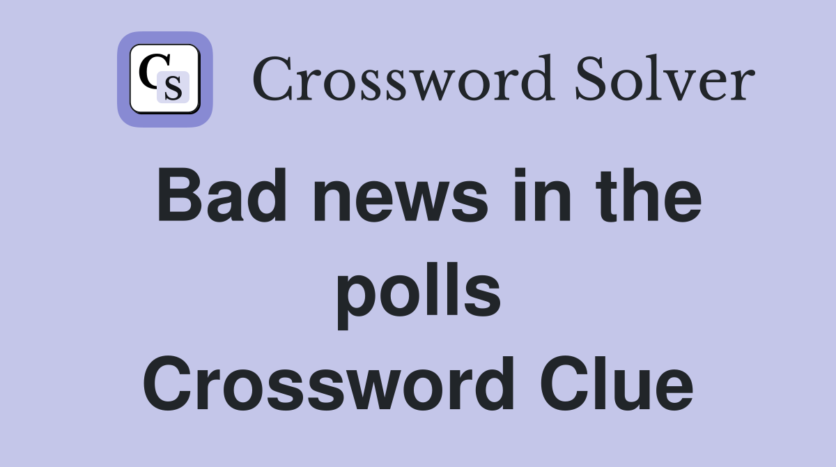 Bad news in the polls Crossword Clue