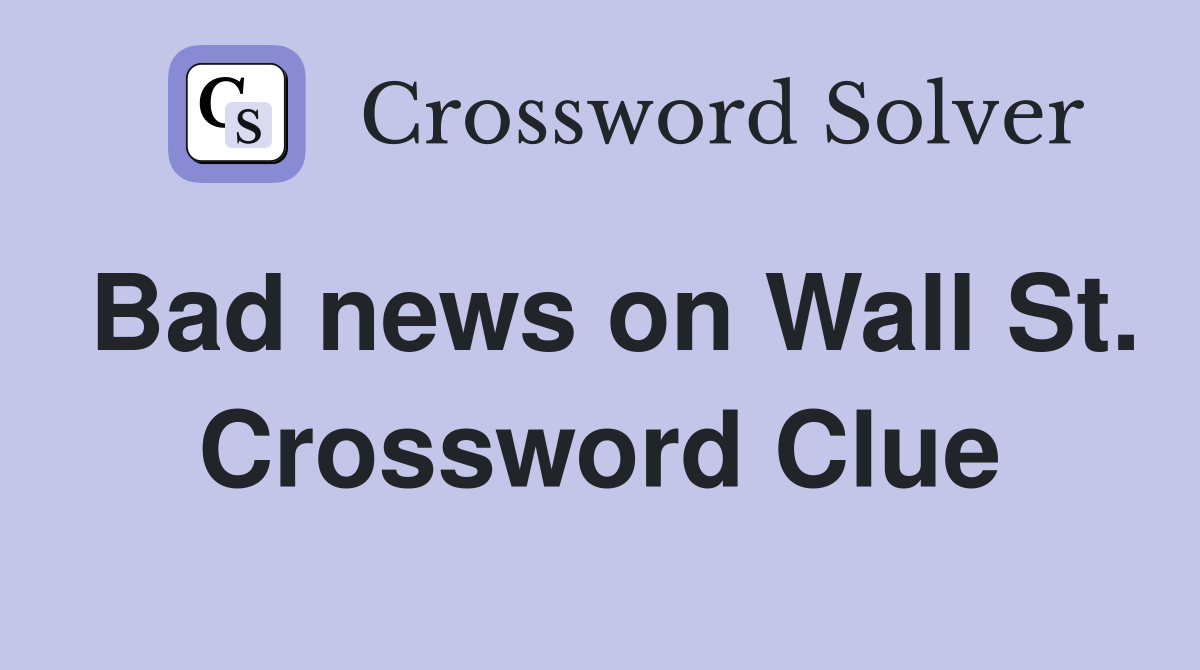Bad news on Wall St. Crossword Clue
