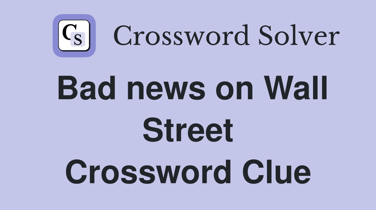 Bad news on Wall Street Crossword Clue
