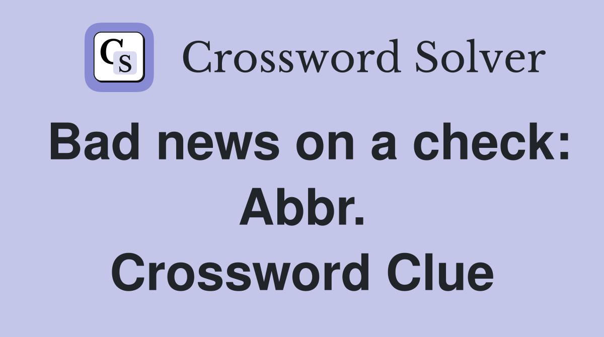 Bad news on a check: Abbr. Crossword Clue