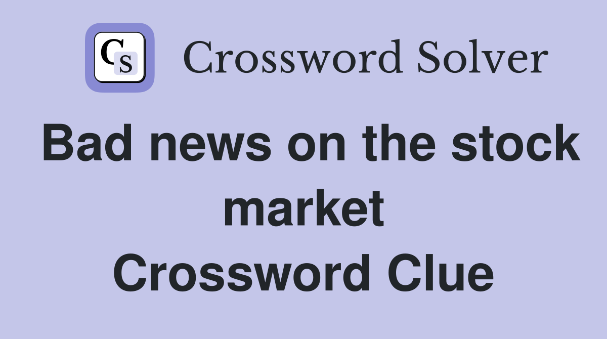 Bad news on the stock market Crossword Clue