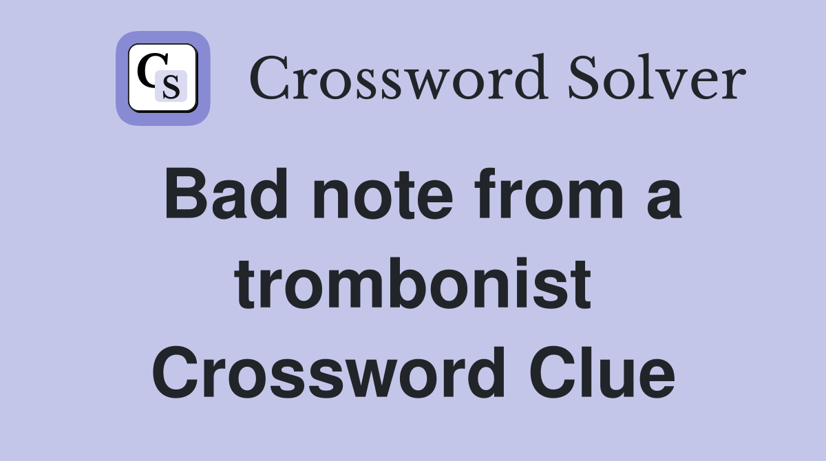 Bad note from a trombonist Crossword Clue