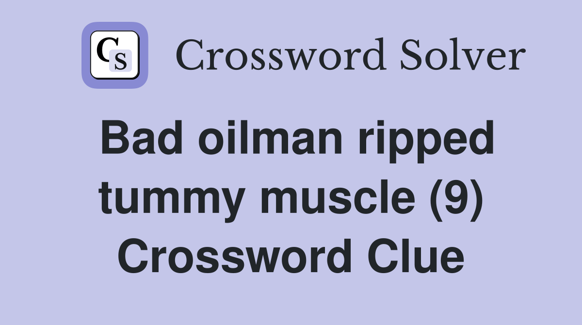 Bad oilman ripped tummy muscle (9) Crossword Clue