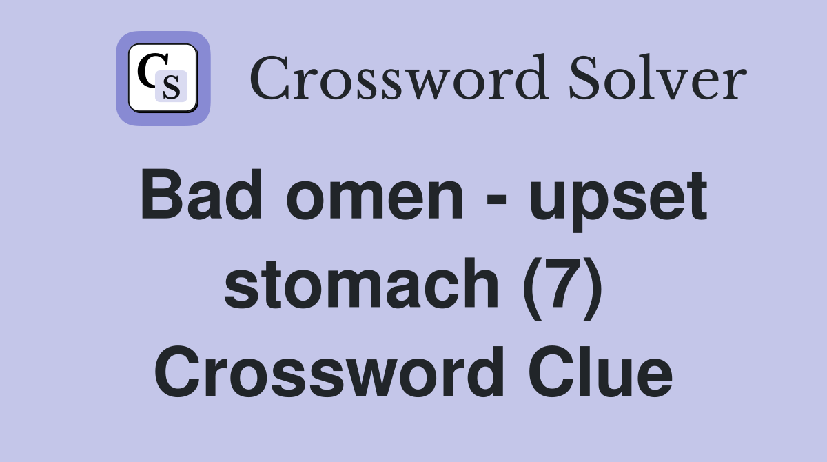 Bad omen - upset stomach (7) Crossword Clue