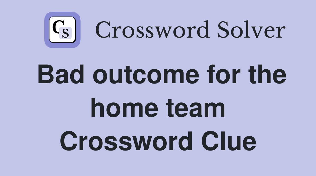 Bad outcome for the home team Crossword Clue