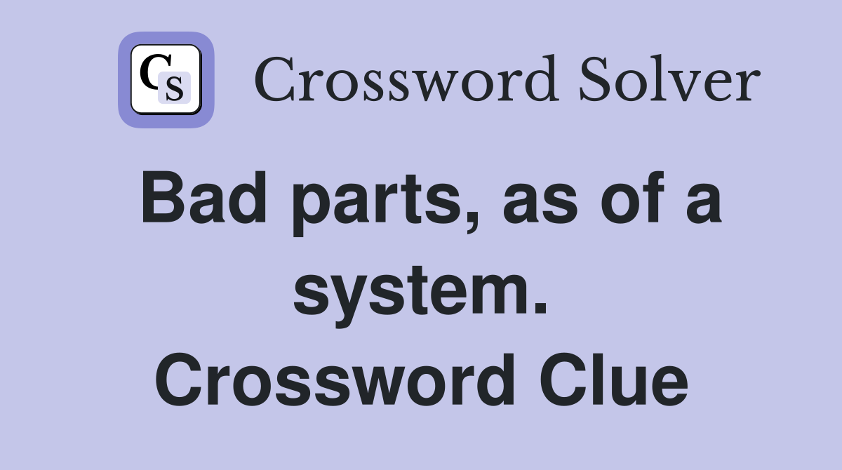 Bad parts, as of a system. Crossword Clue