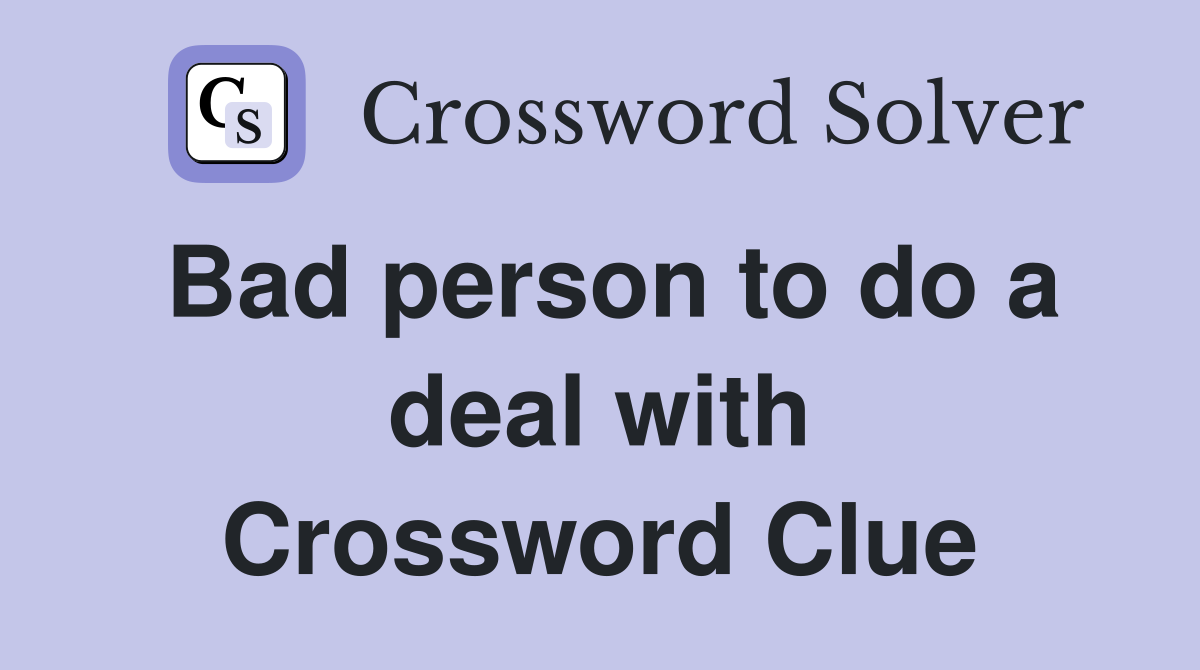 Bad person to do a deal with Crossword Clue
