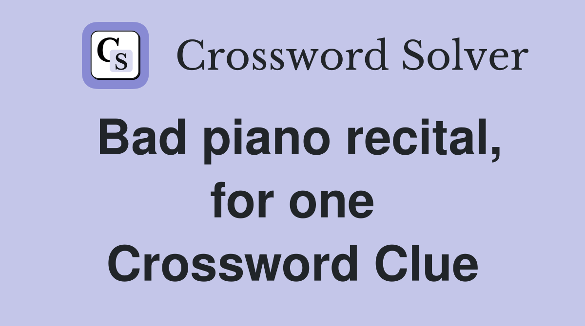 Bad piano recital, for one Crossword Clue