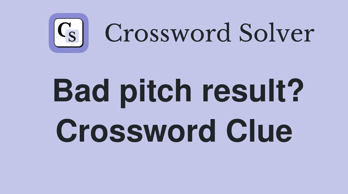 Bad pitch result? Crossword Clue