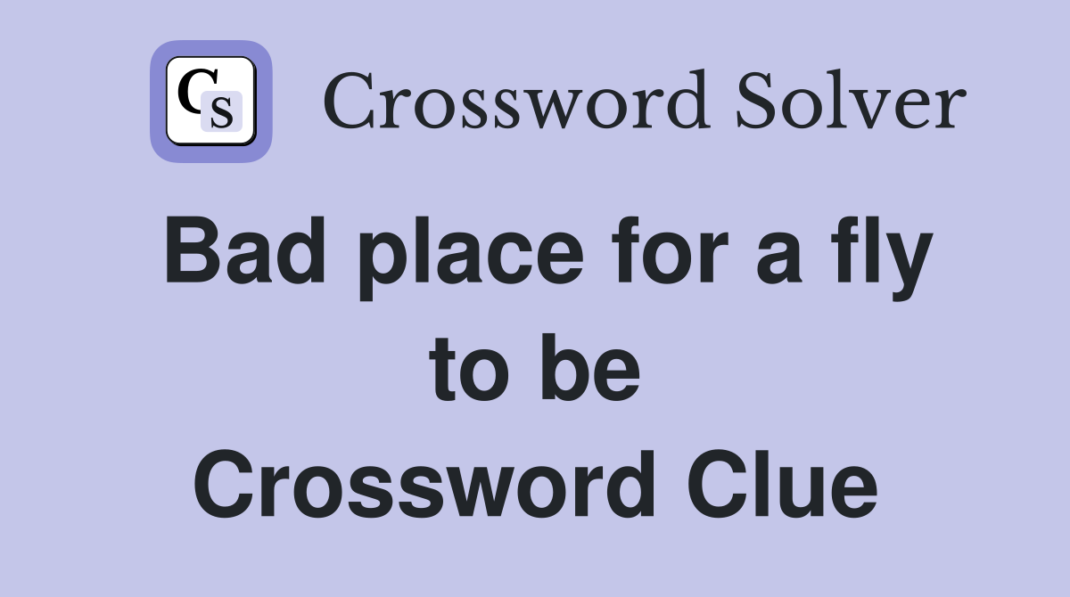 Bad place for a fly to be Crossword Clue