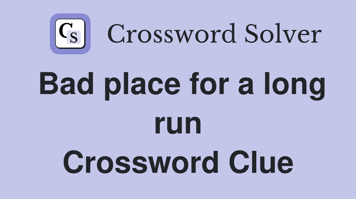 Bad place for a long run Crossword Clue