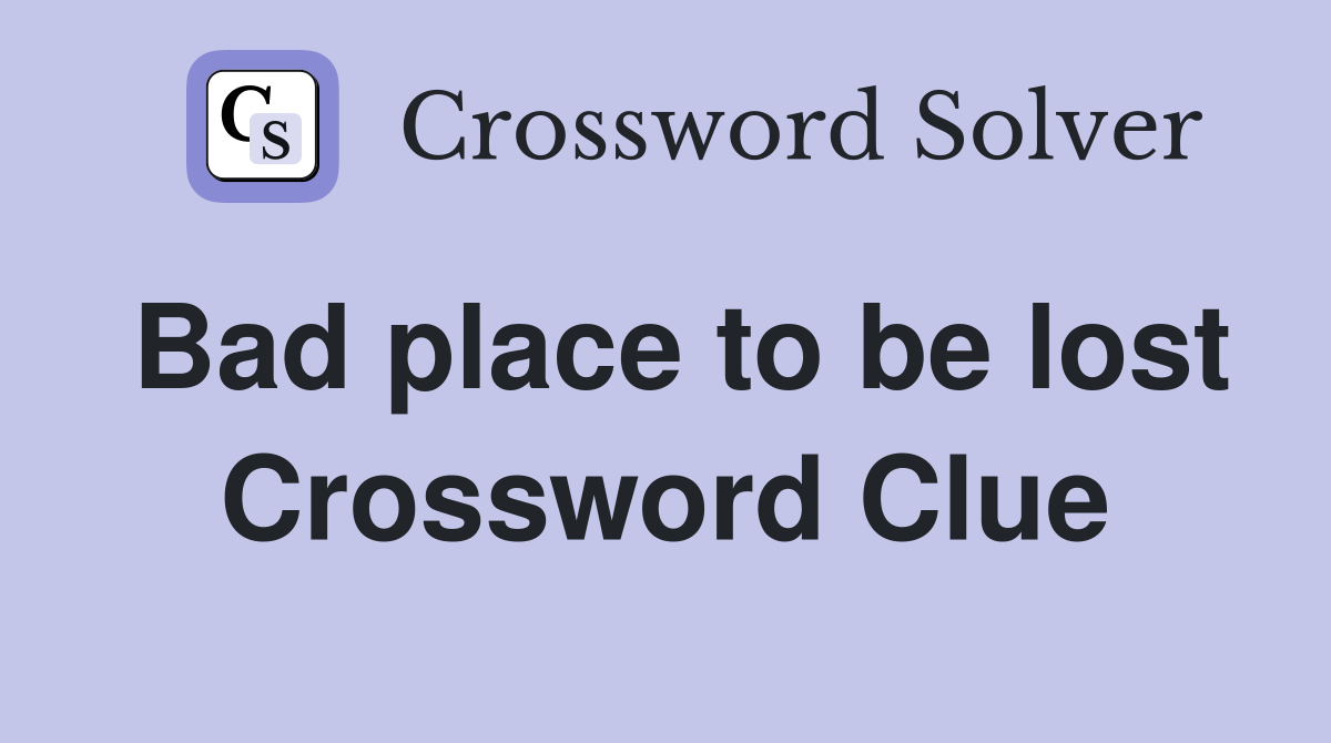 Bad place to be lost Crossword Clue