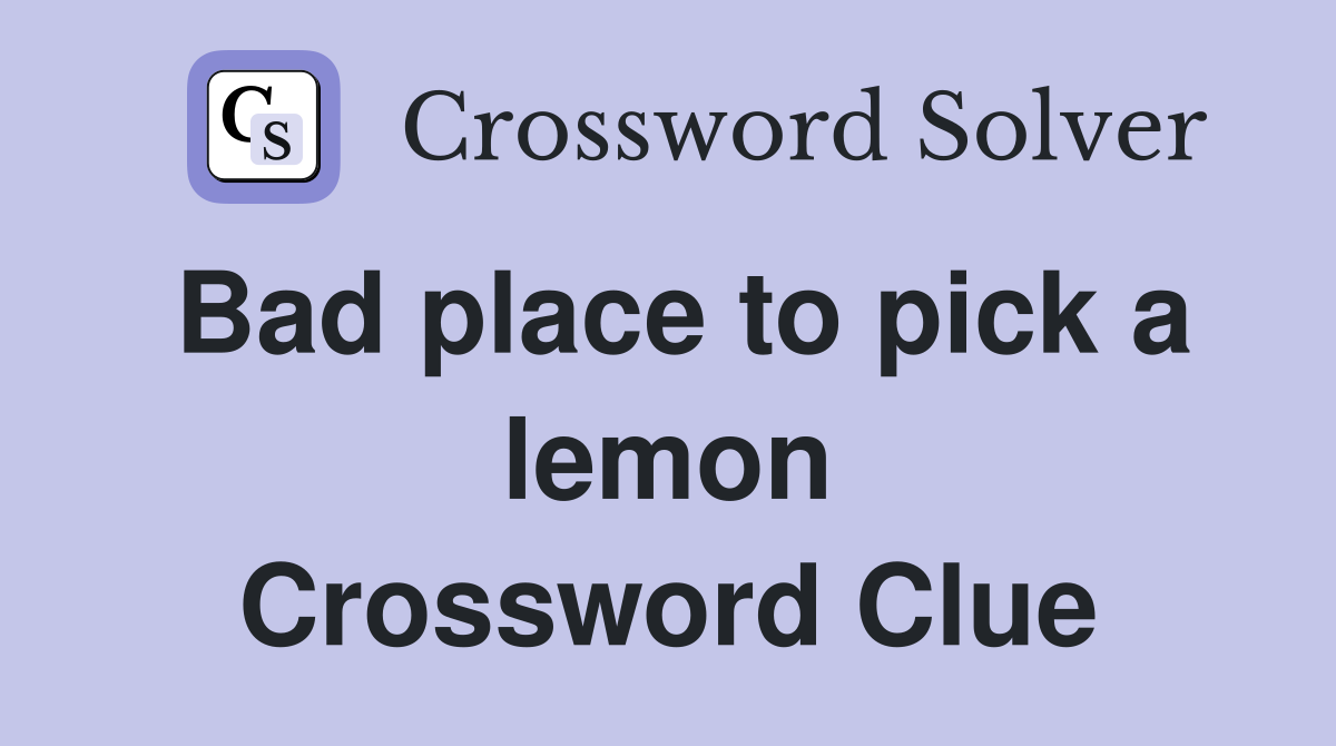 Bad place to pick a lemon Crossword Clue