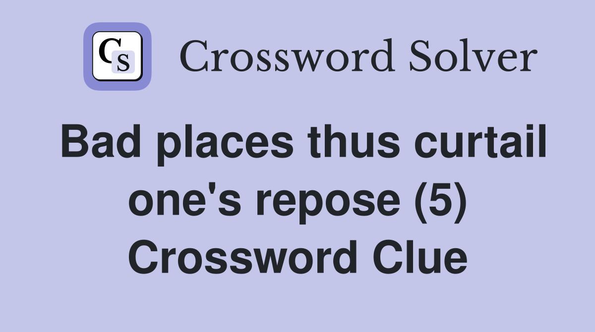 Bad places thus curtail one's repose (5) Crossword Clue