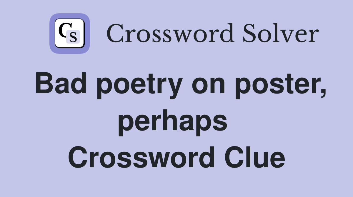 Bad poetry on poster, perhaps  Crossword Clue