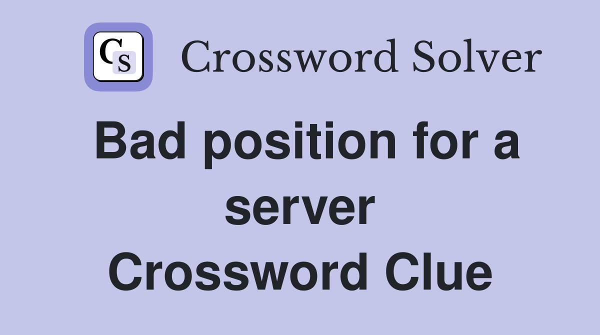 Bad position for a server Crossword Clue
