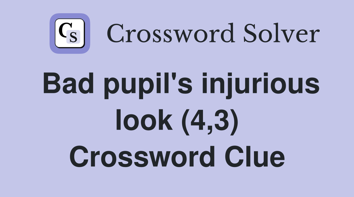 Bad pupil's injurious look (4,3) Crossword Clue