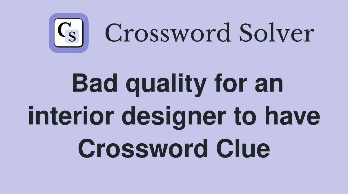 Bad quality for an interior designer to have Crossword Clue