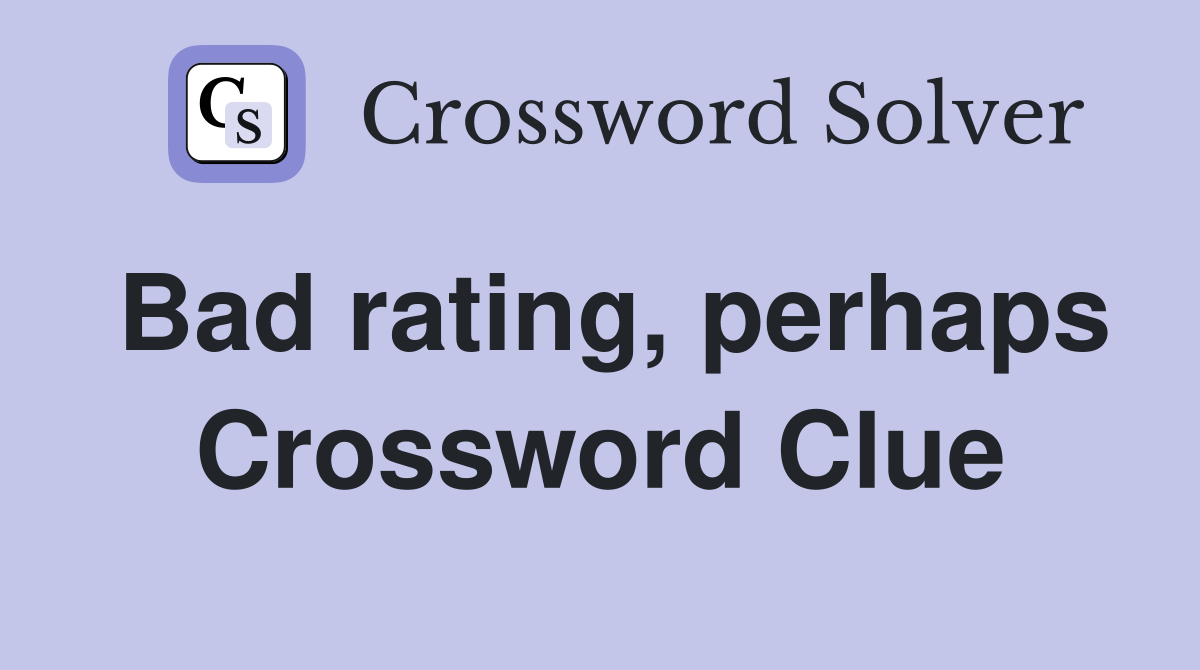 Bad rating, perhaps Crossword Clue