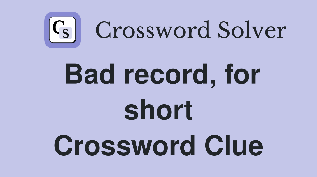 Bad record, for short Crossword Clue