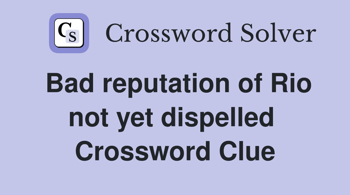 Bad reputation of Rio not yet dispelled  Crossword Clue