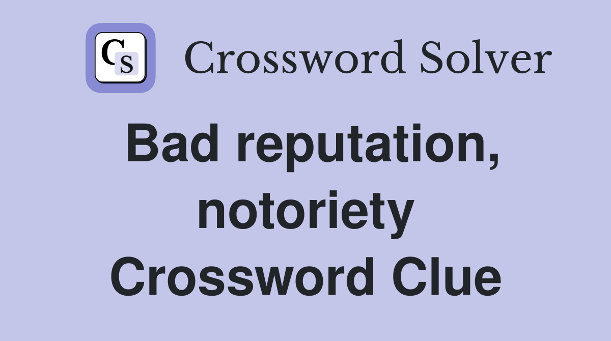 Bad reputation, notoriety Crossword Clue