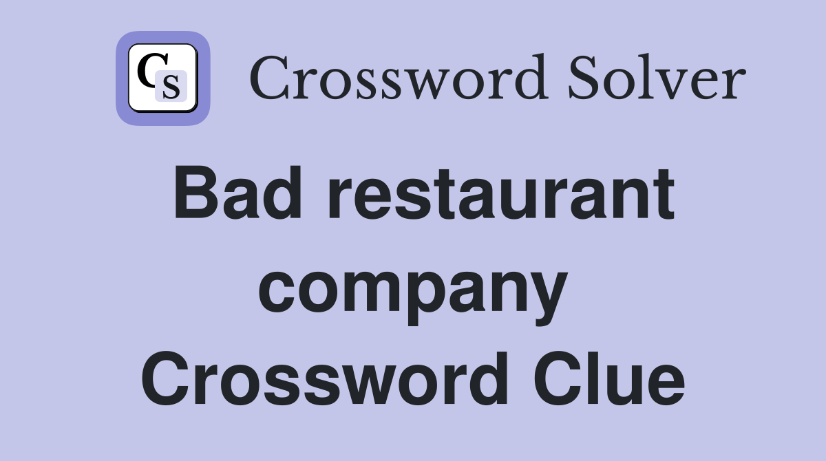 Bad restaurant company Crossword Clue