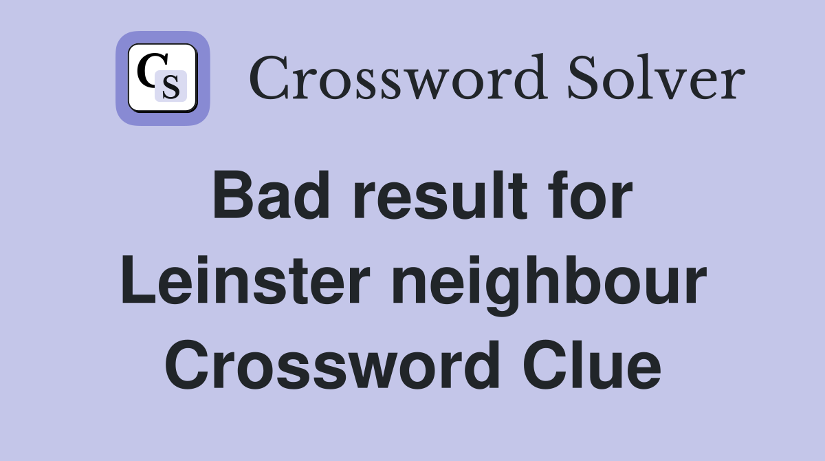 Bad result for Leinster neighbour Crossword Clue