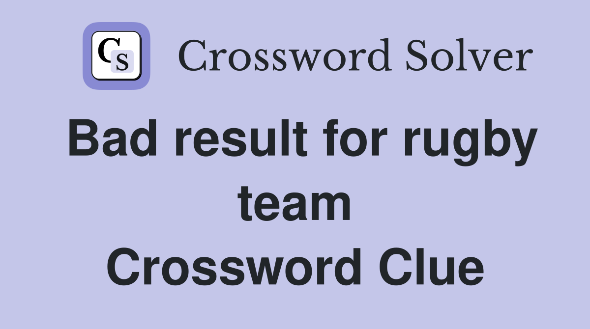 Bad result for rugby team Crossword Clue