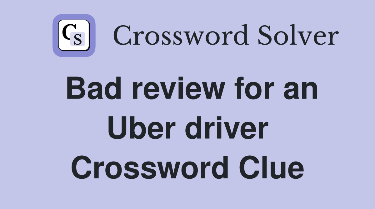 Bad review for an Uber driver Crossword Clue