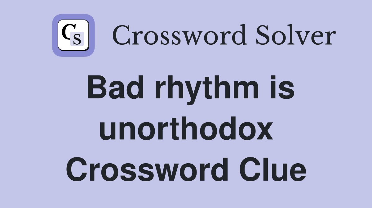 Bad rhythm is unorthodox Crossword Clue