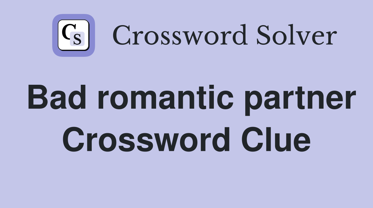 Bad romantic partner Crossword Clue