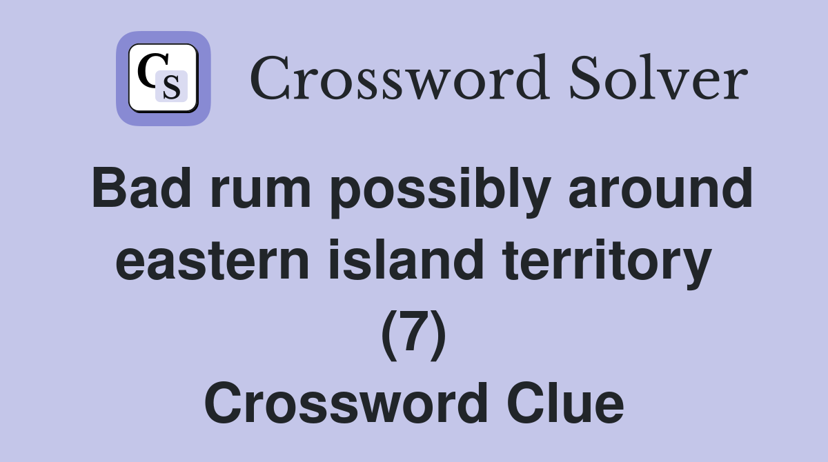 Bad rum possibly around eastern island territory (7) Crossword Clue