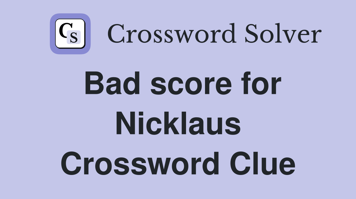 Bad score for Nicklaus Crossword Clue