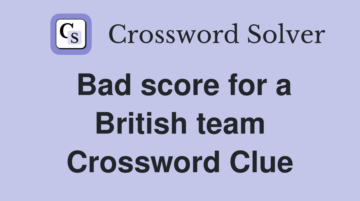 Bad score for a British team Crossword Clue
