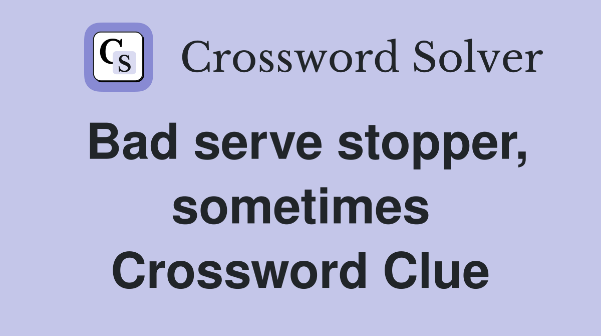 Bad serve stopper, sometimes Crossword Clue