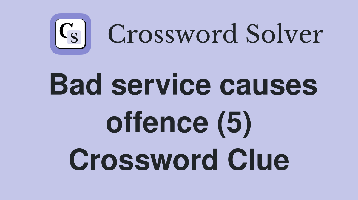 Bad service causes offence (5) Crossword Clue