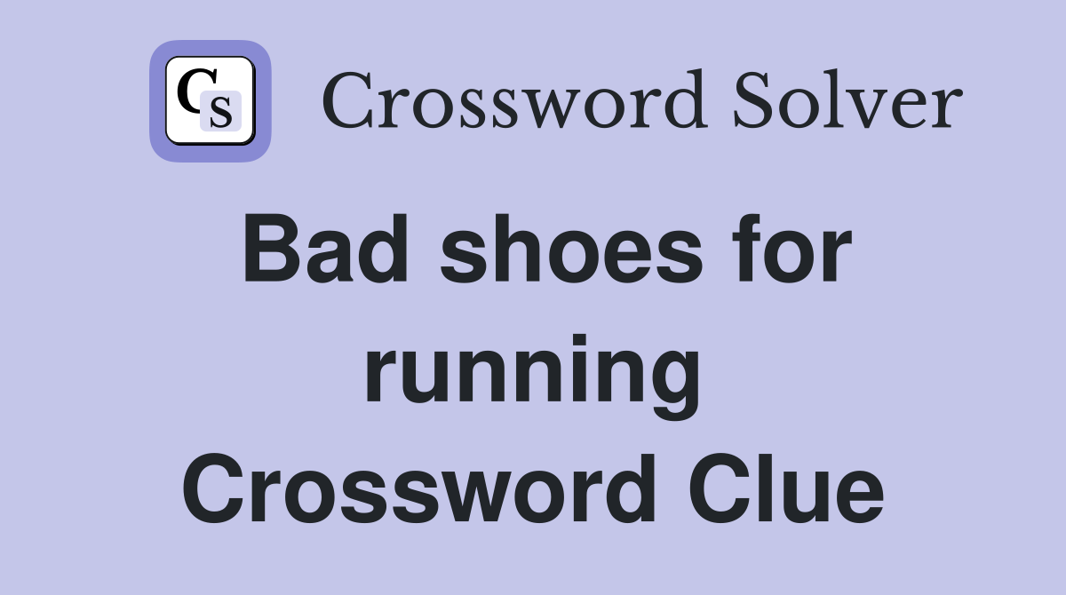 Bad shoes for running Crossword Clue