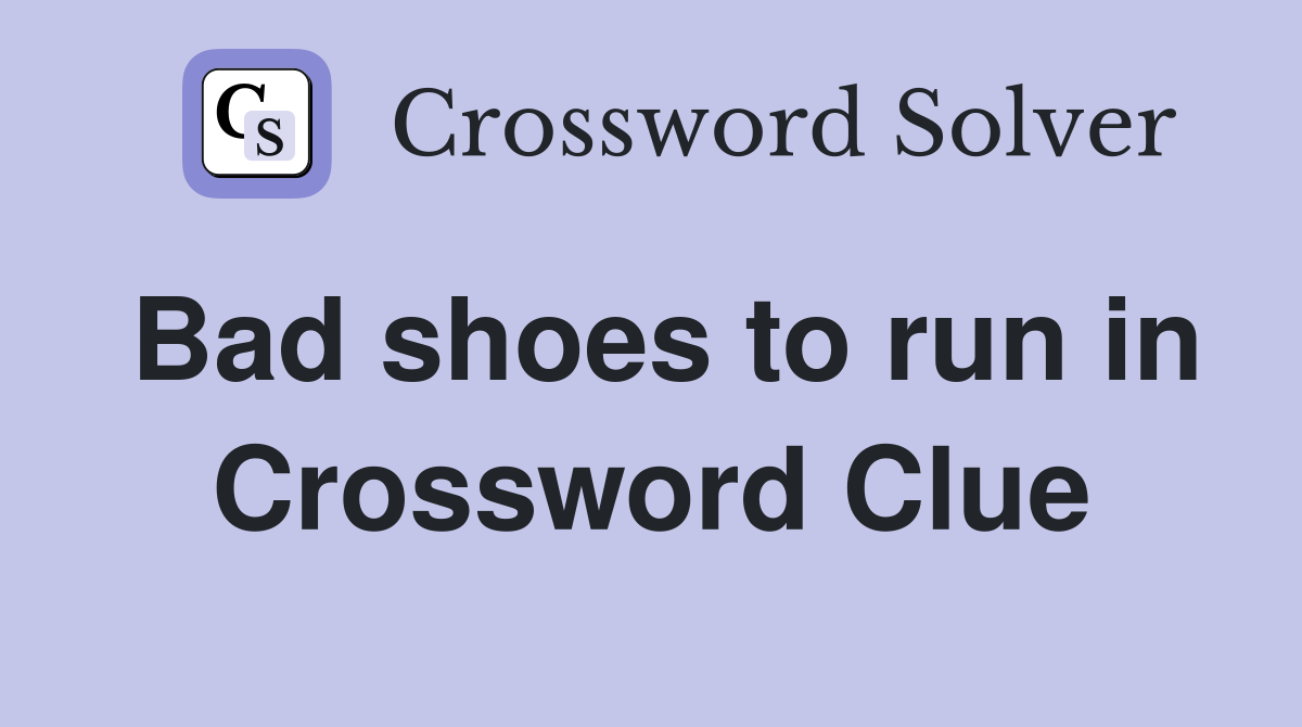 Bad shoes to run in Crossword Clue
