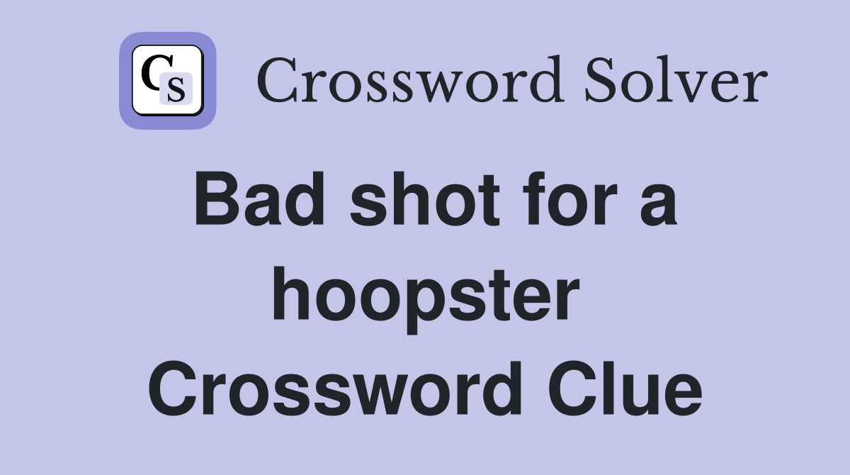 Bad shot for a hoopster Crossword Clue