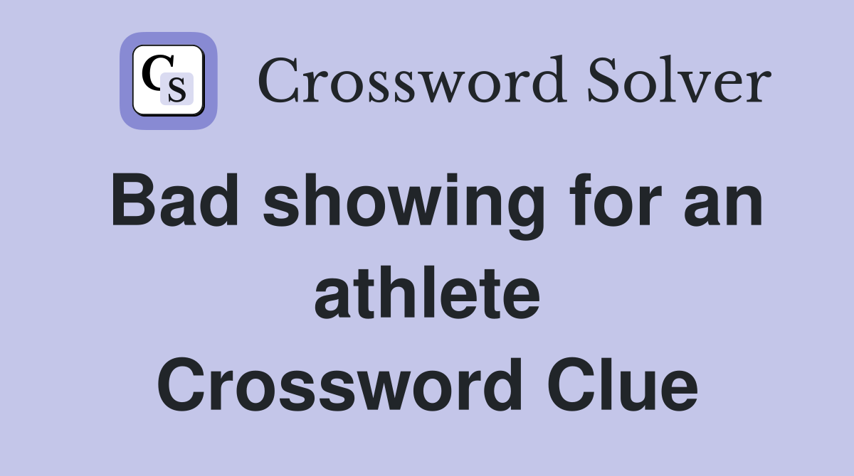 Bad showing for an athlete Crossword Clue