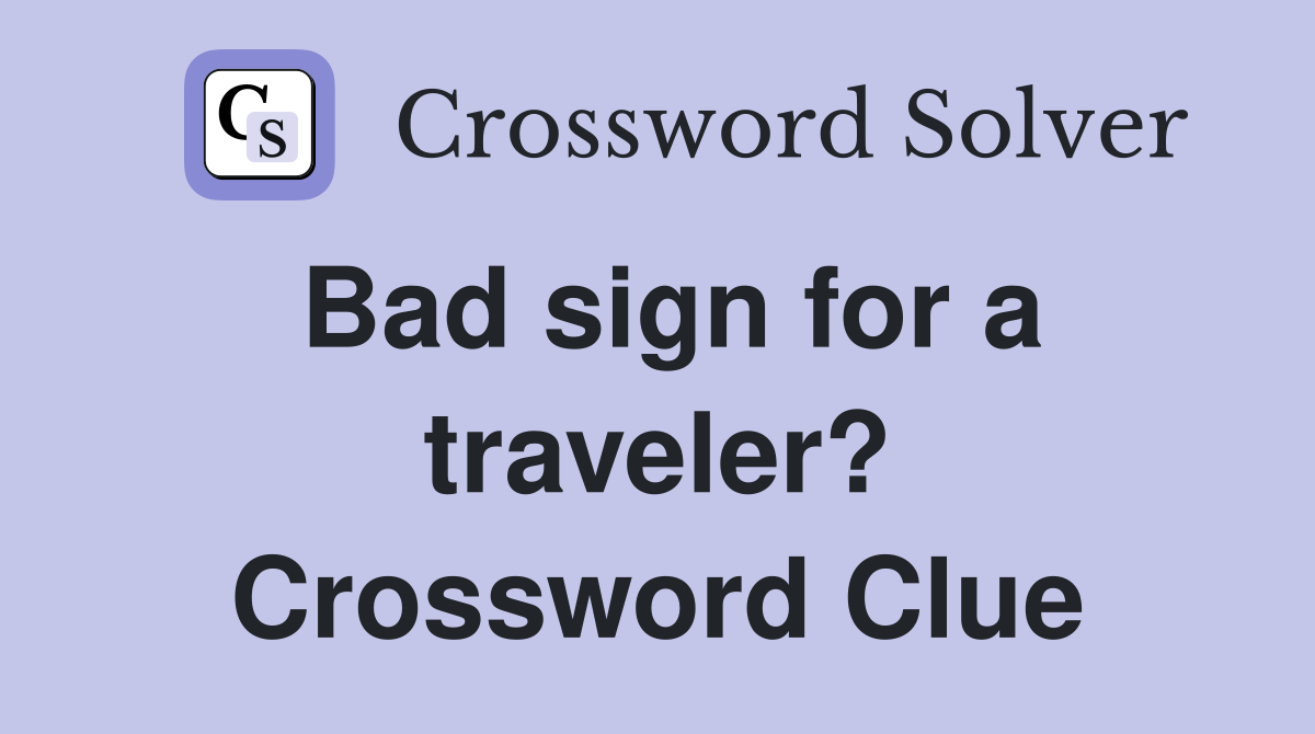 Bad sign for a traveler? Crossword Clue