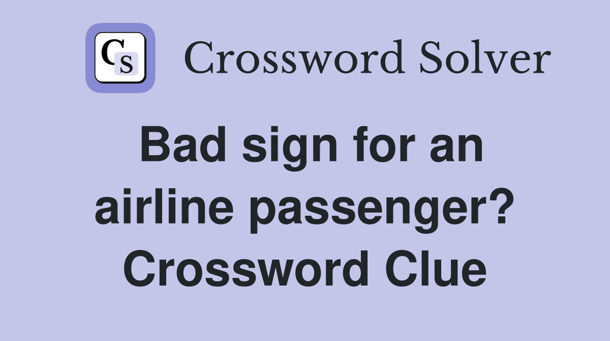 Bad sign for an airline passenger? Crossword Clue