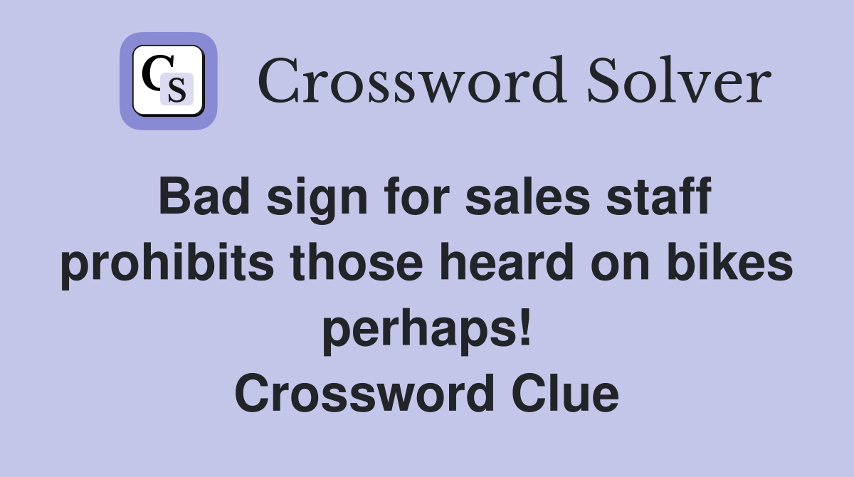 Bad sign for sales staff prohibits those heard on bikes perhaps! Crossword Clue