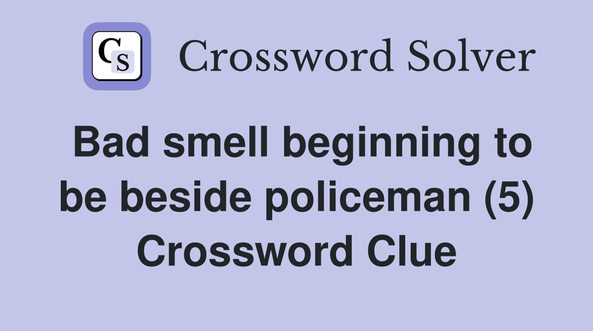 Bad smell beginning to be beside policeman (5) Crossword Clue