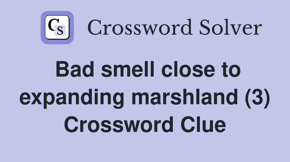 Bad smell close to expanding marshland (3) Crossword Clue
