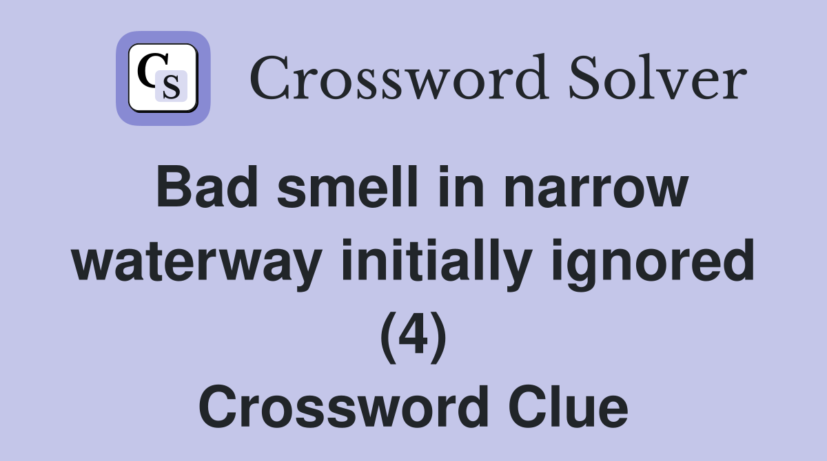 Bad smell in narrow waterway initially ignored (4) Crossword Clue